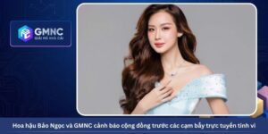 Hoa hậu Bảo Ngọc và GMNC cảnh báo cộng đồng trước các cạm bẫy trực tuyến tinh vi